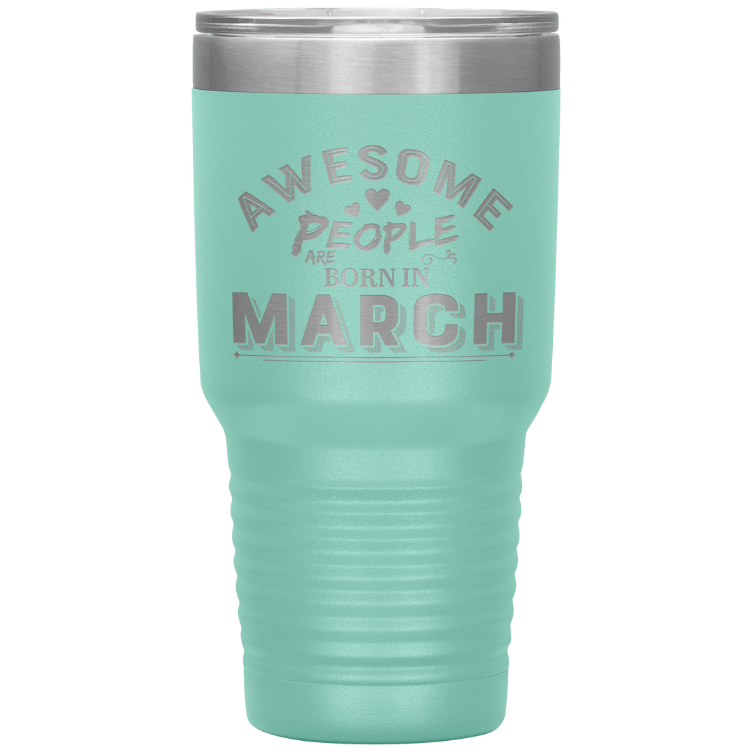 "AWESOME PEOPLE ARE BORN IN MARCH"Tumbler. Buy For Family & Friends. Save Shipping. - LA Shirt Company