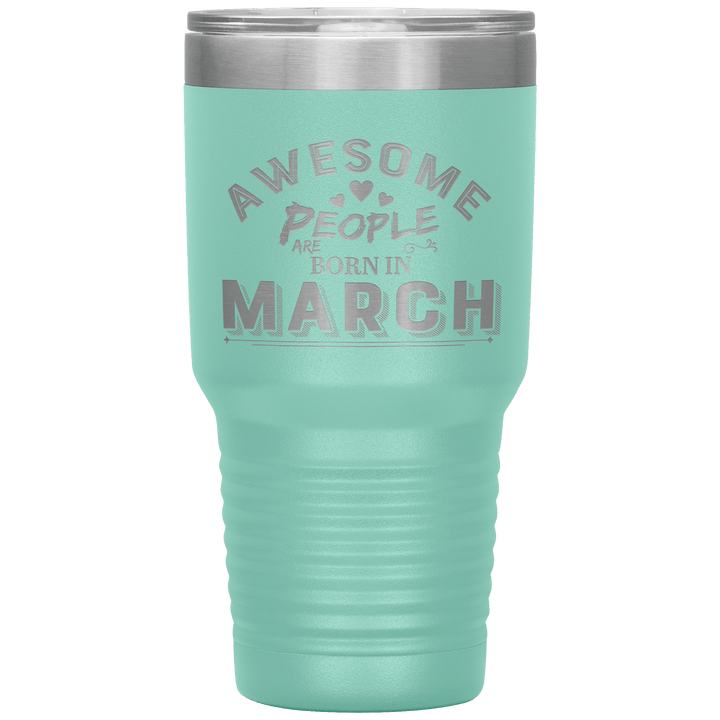 "AWESOME PEOPLE ARE BORN IN MARCH"Tumbler. Buy For Family & Friends. Save Shipping. - LA Shirt Company