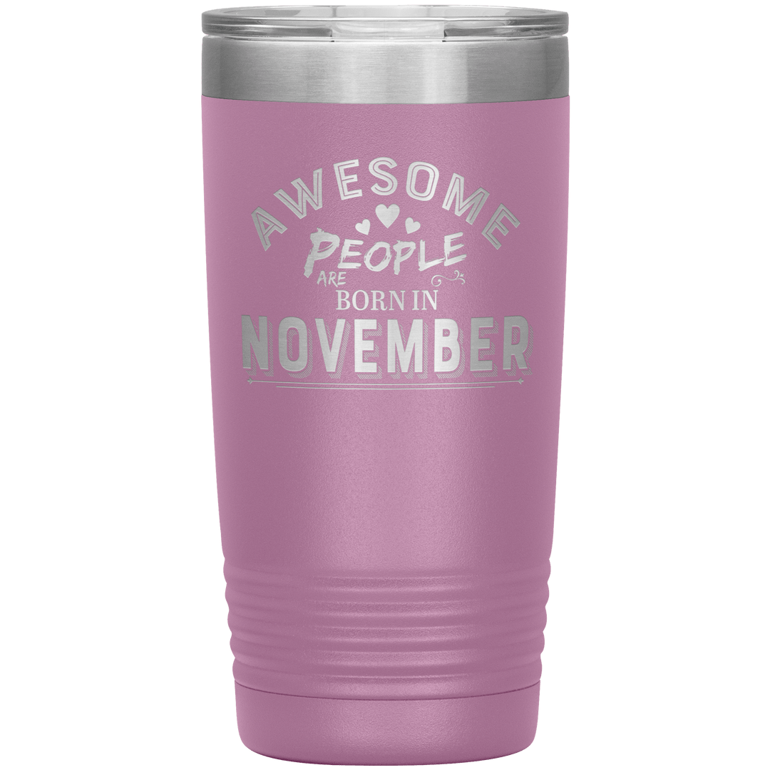 "AWESOME PEOPLE ARE BORN IN NOVEMBER"Tumbler. Buy For Family & Friends. Save Shipping. - LA Shirt Company