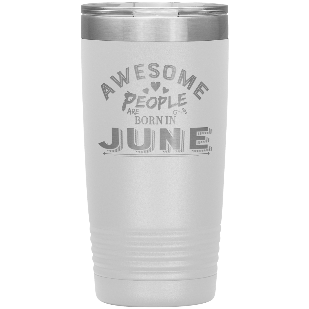 "AWESOME PEOPLE ARE BORN IN JUNE"Tumbler. Buy For Family & Friends. Save Shipping. - LA Shirt Company