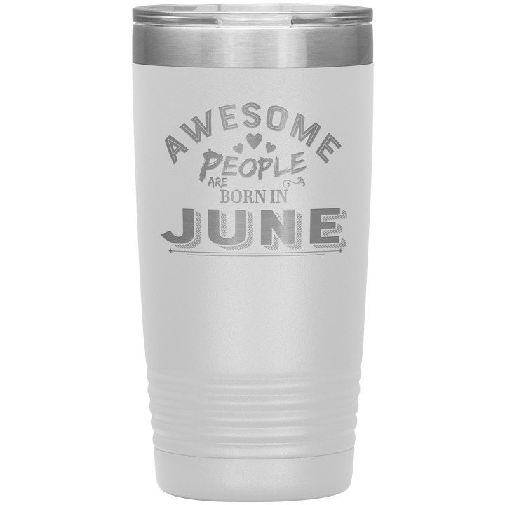 "AWESOME PEOPLE ARE BORN IN JUNE"Tumbler. Buy For Family & Friends. Save Shipping. - LA Shirt Company