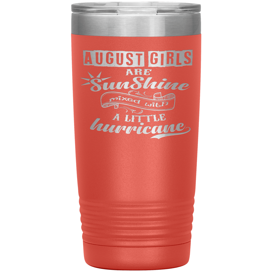 "August Girls are Sunshine Mixed With Little Hurricane"Tumbler. Buy For Family & Friends. Save Shipping. - LA Shirt Company