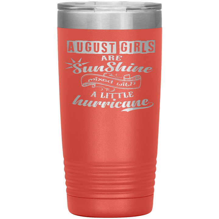 "August Girls are Sunshine Mixed With Little Hurricane"Tumbler. Buy For Family & Friends. Save Shipping. - LA Shirt Company