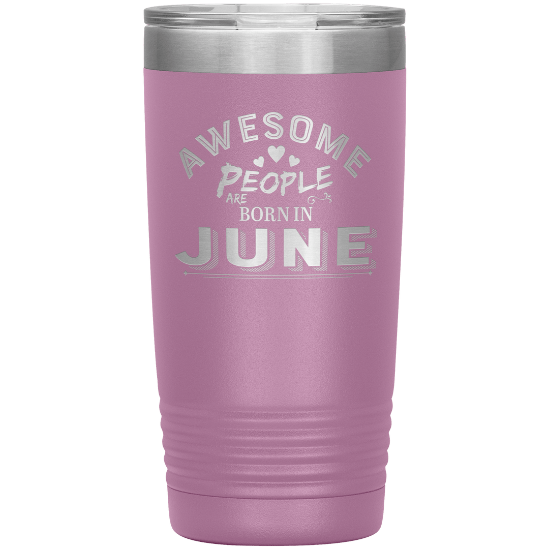 "AWESOME PEOPLE ARE BORN IN JUNE"Tumbler. Buy For Family & Friends. Save Shipping. - LA Shirt Company