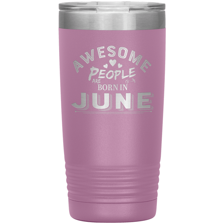 "AWESOME PEOPLE ARE BORN IN JUNE"Tumbler. Buy For Family & Friends. Save Shipping. - LA Shirt Company