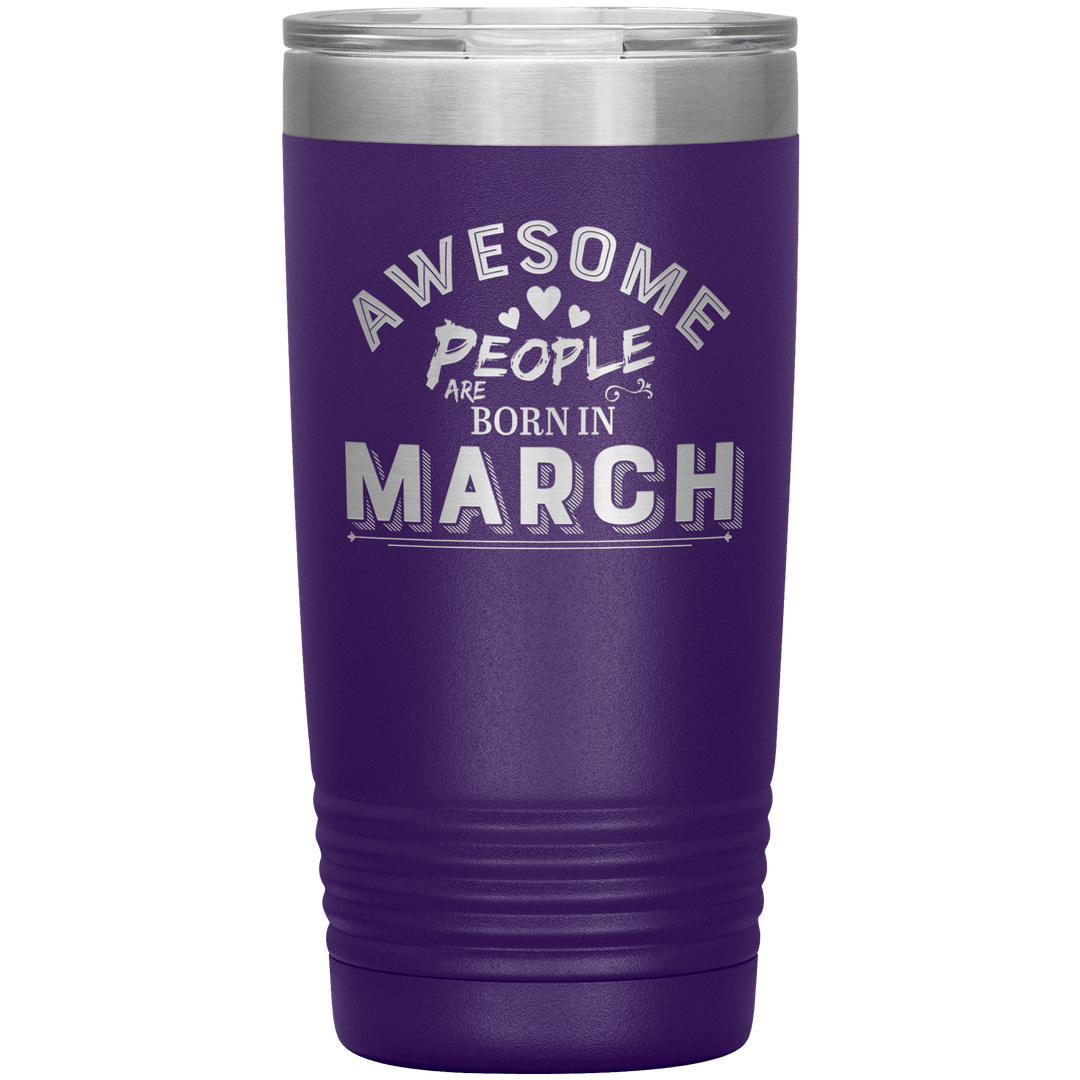 "AWESOME PEOPLE ARE BORN IN MARCH"Tumbler. Buy For Family & Friends. Save Shipping. - LA Shirt Company