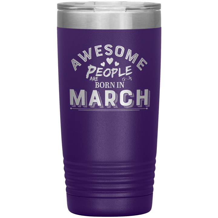 "AWESOME PEOPLE ARE BORN IN MARCH"Tumbler. Buy For Family & Friends. Save Shipping. - LA Shirt Company