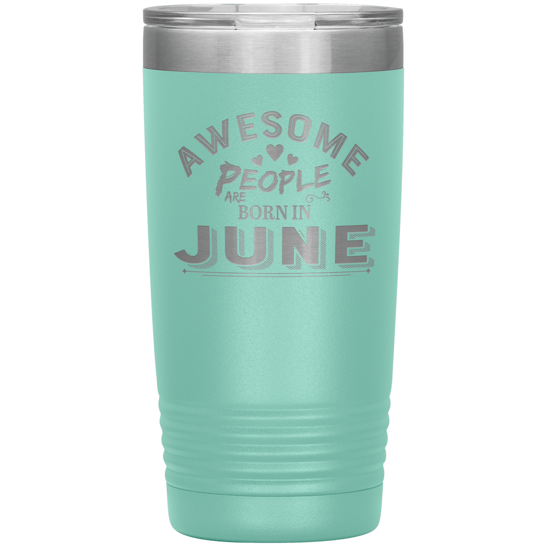 "AWESOME PEOPLE ARE BORN IN JUNE"Tumbler. Buy For Family & Friends. Save Shipping. - LA Shirt Company