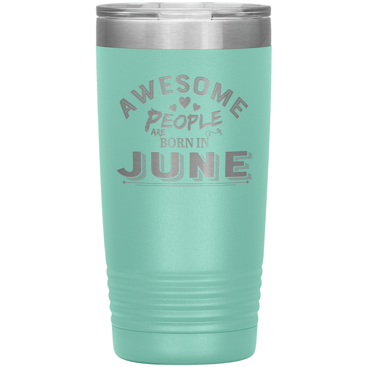 "AWESOME PEOPLE ARE BORN IN JUNE"Tumbler. Buy For Family & Friends. Save Shipping. - LA Shirt Company