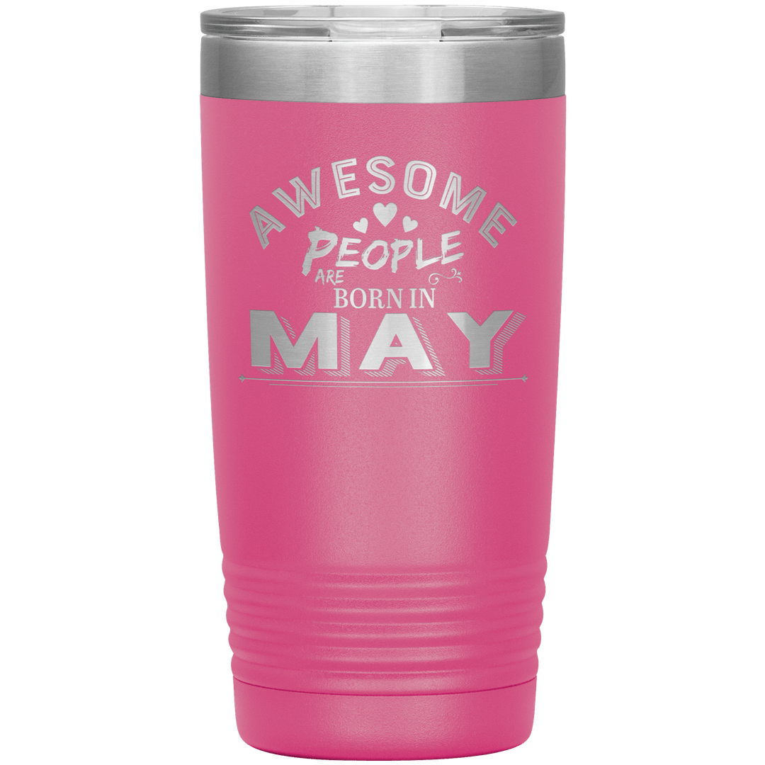 "AWESOME PEOPLE ARE BORN IN MAY"Tumbler. Buy For Family & Friends. Save Shipping. - LA Shirt Company