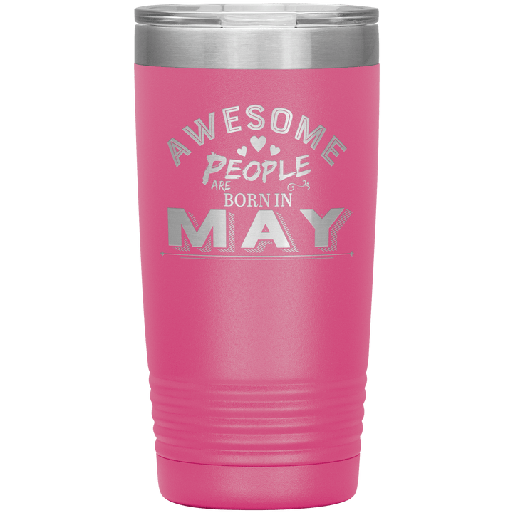"AWESOME PEOPLE ARE BORN IN MAY"Tumbler. Buy For Family & Friends. Save Shipping. - LA Shirt Company