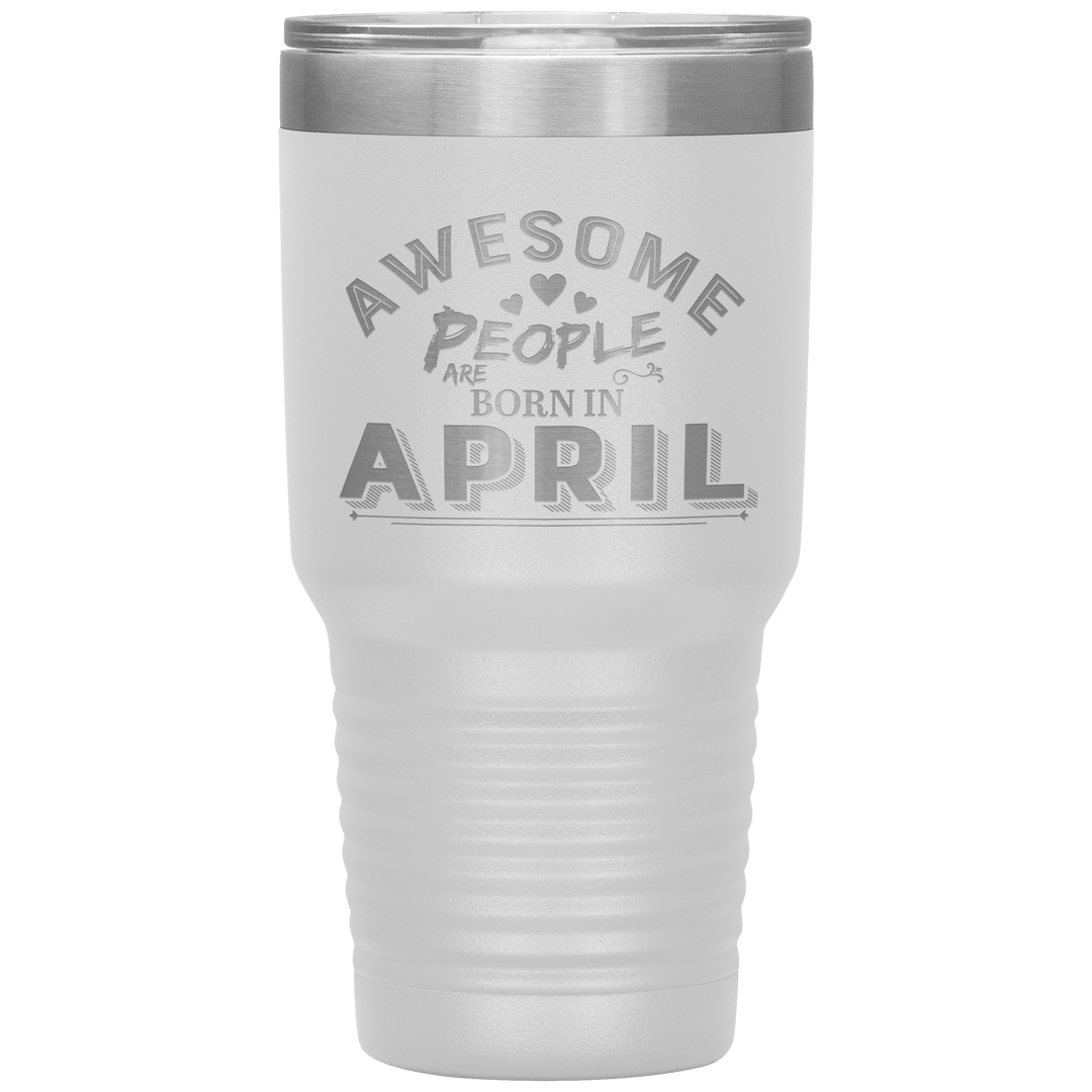 "AWESOME PEOPLE ARE BORN IN APRIL"Tumbler. Buy For Family & Friends. Save Shipping. - LA Shirt Company