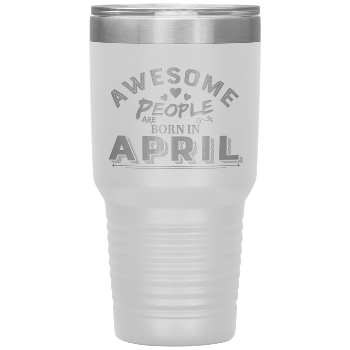 "AWESOME PEOPLE ARE BORN IN APRIL"Tumbler. Buy For Family & Friends. Save Shipping. - LA Shirt Company