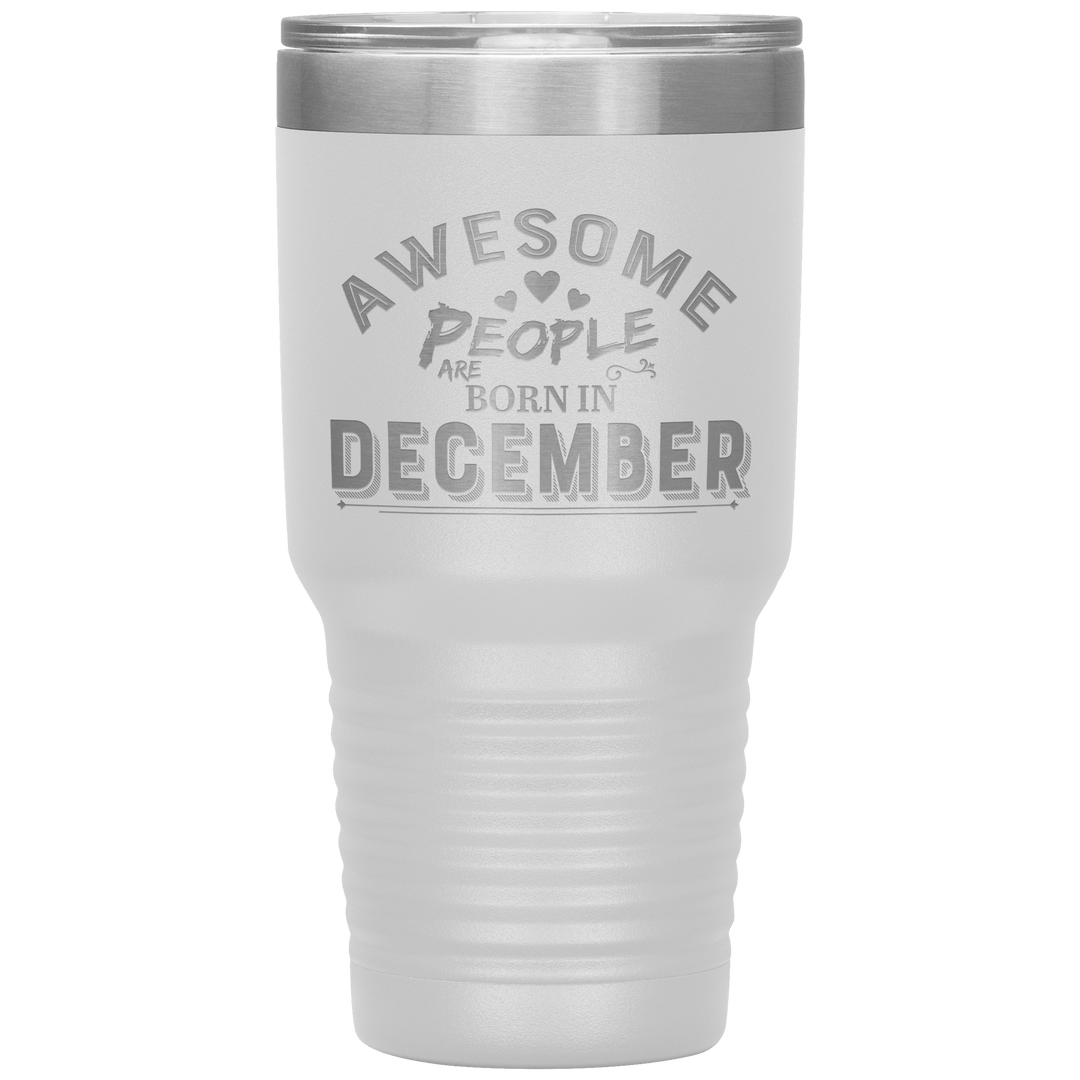 "AWESOME PEOPLE ARE BORN IN DECEMBER"Tumbler. Buy For Family & Friends. Save Shipping. - LA Shirt Company