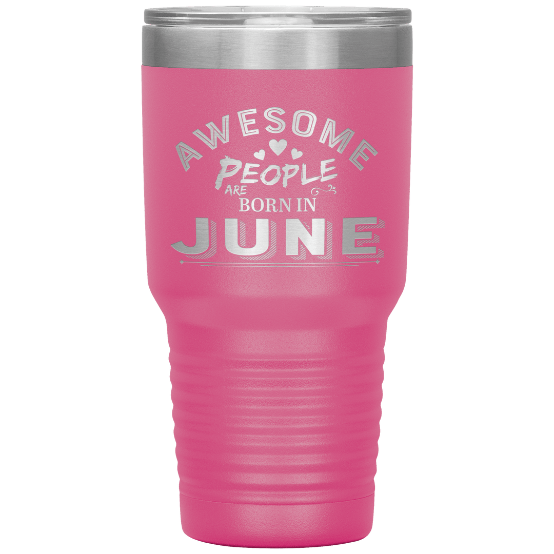 "AWESOME PEOPLE ARE BORN IN JUNE"Tumbler. Buy For Family & Friends. Save Shipping. - LA Shirt Company
