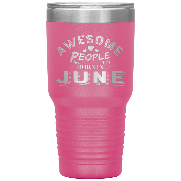 "AWESOME PEOPLE ARE BORN IN JUNE"Tumbler. Buy For Family & Friends. Save Shipping. - LA Shirt Company