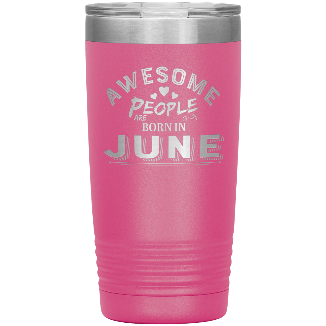 "AWESOME PEOPLE ARE BORN IN JUNE"Tumbler. Buy For Family & Friends. Save Shipping. - LA Shirt Company