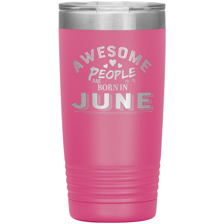 "AWESOME PEOPLE ARE BORN IN JUNE"Tumbler. Buy For Family & Friends. Save Shipping. - LA Shirt Company