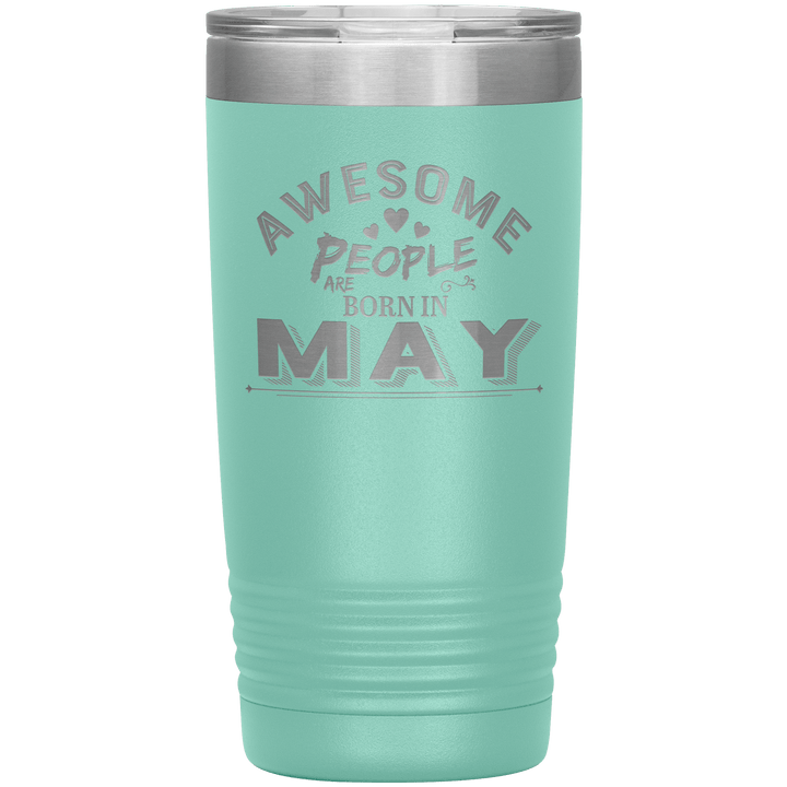 "AWESOME PEOPLE ARE BORN IN MAY"Tumbler. Buy For Family & Friends. Save Shipping. - LA Shirt Company