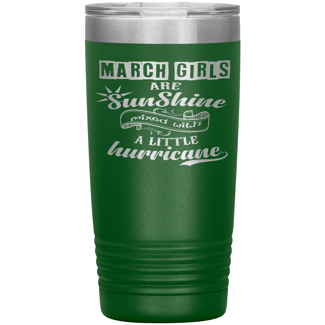 "March Girls are Sunshine Mixed With Little Hurricane"Tumbler. Buy For Family & Friends. Save Shipping. - LA Shirt Company