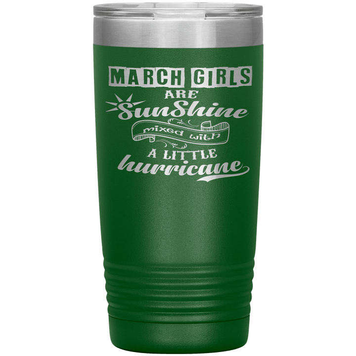 "March Girls are Sunshine Mixed With Little Hurricane"Tumbler. Buy For Family & Friends. Save Shipping. - LA Shirt Company