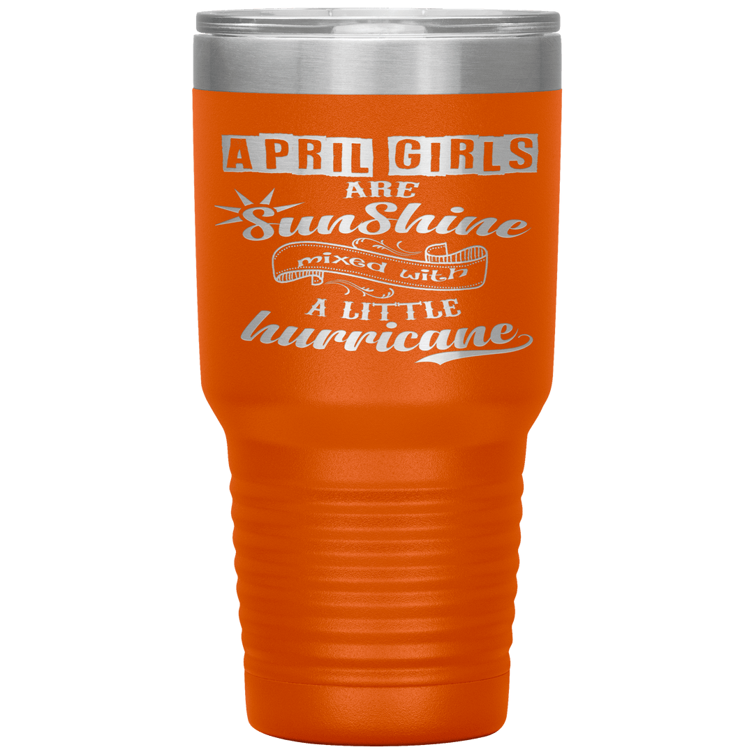 "April Girls are Sunshine Mixed With Little Hurricane"Tumbler. Buy For Family & Friends. Save Shipping. - LA Shirt Company