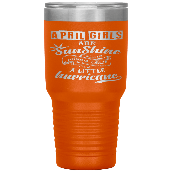 "April Girls are Sunshine Mixed With Little Hurricane"Tumbler. Buy For Family & Friends. Save Shipping. - LA Shirt Company