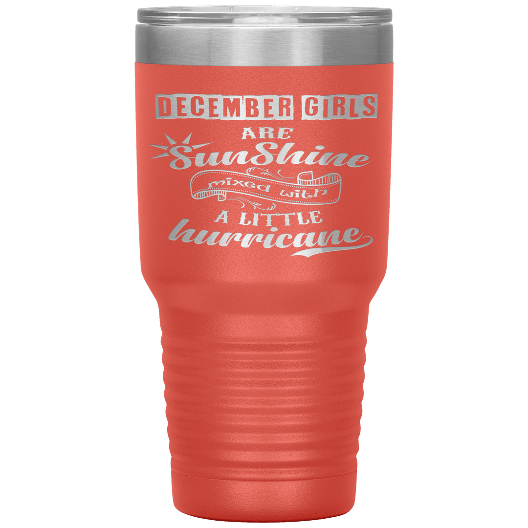 "December Girls are Sunshine Mixed With Little Hurricane"Tumbler. Buy For Family & Friends. Save Shipping. - LA Shirt Company
