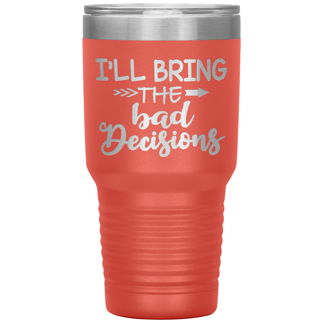 "Bad Decisions"Tumbler.Buy For Family & Friends. Save Shipping. - LA Shirt Company
