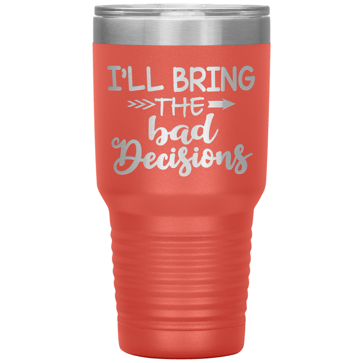 "Bad Decisions"Tumbler.Buy For Family & Friends. Save Shipping. - LA Shirt Company
