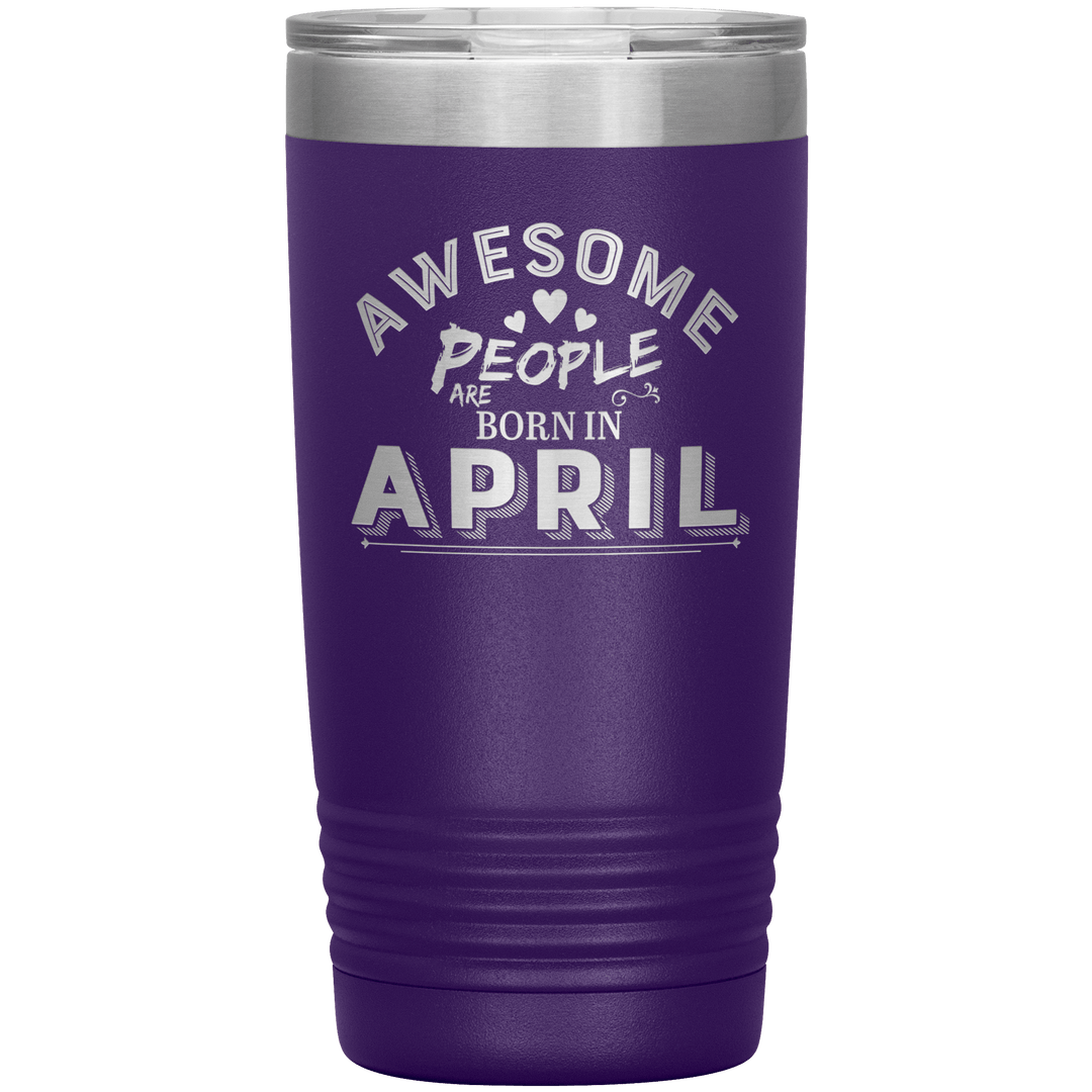 "AWESOME PEOPLE ARE BORN IN APRIL"Tumbler. Buy For Family & Friends. Save Shipping. - LA Shirt Company
