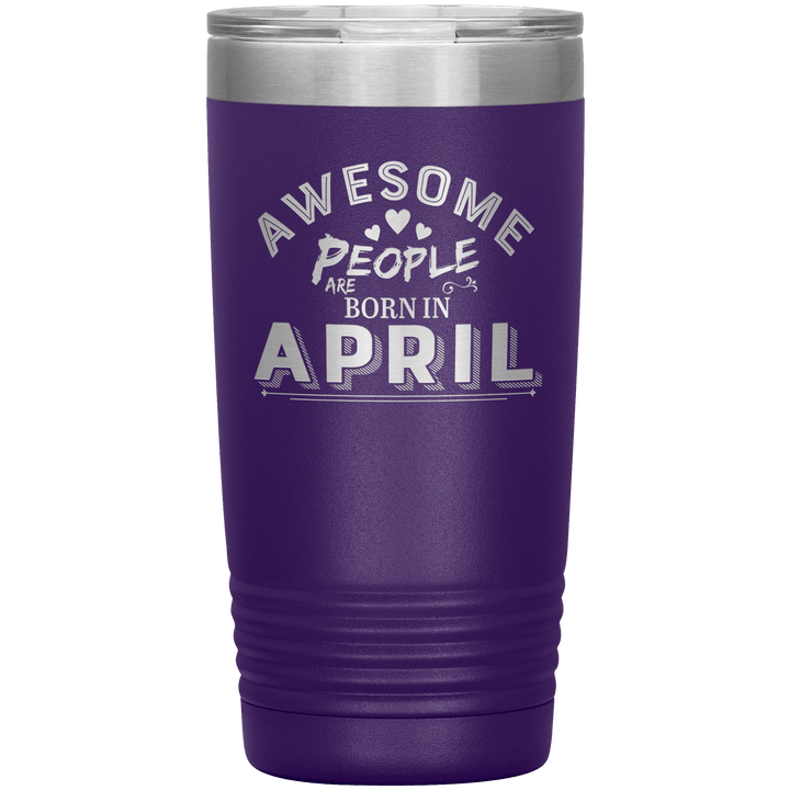 "AWESOME PEOPLE ARE BORN IN APRIL"Tumbler. Buy For Family & Friends. Save Shipping. - LA Shirt Company