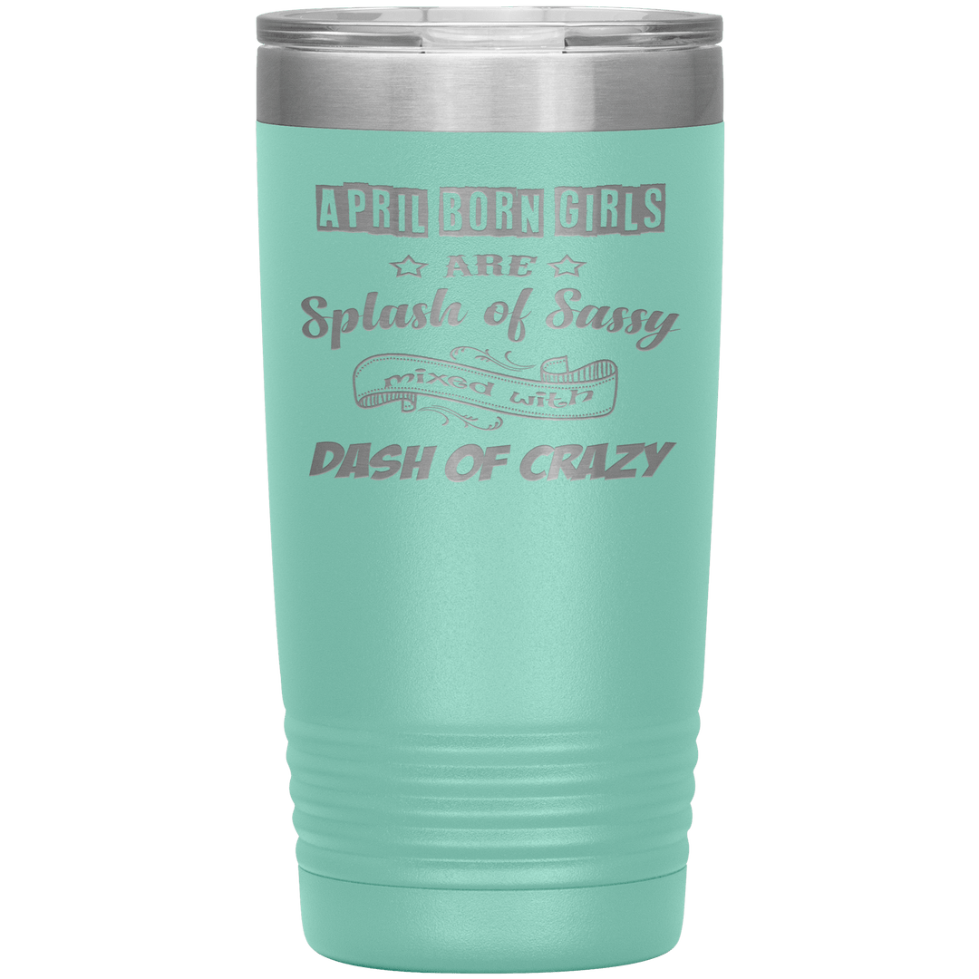 "April Girls Sassy "Tumbler. Buy for friends and family. Save Shipping. - LA Shirt Company