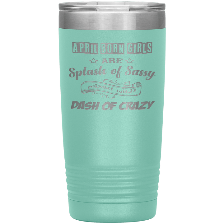"April Girls Sassy "Tumbler. Buy for friends and family. Save Shipping. - LA Shirt Company
