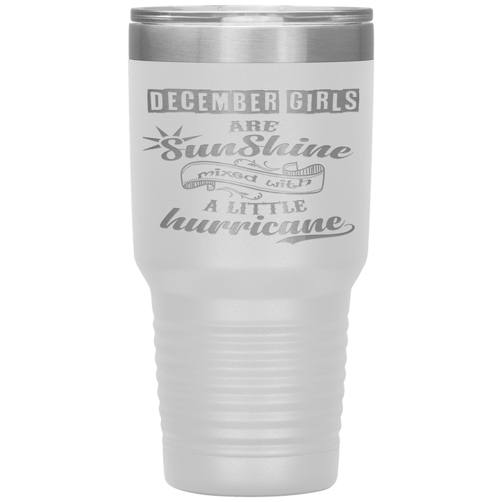 "December Girls are Sunshine Mixed With Little Hurricane"Tumbler. Buy For Family & Friends. Save Shipping. - LA Shirt Company