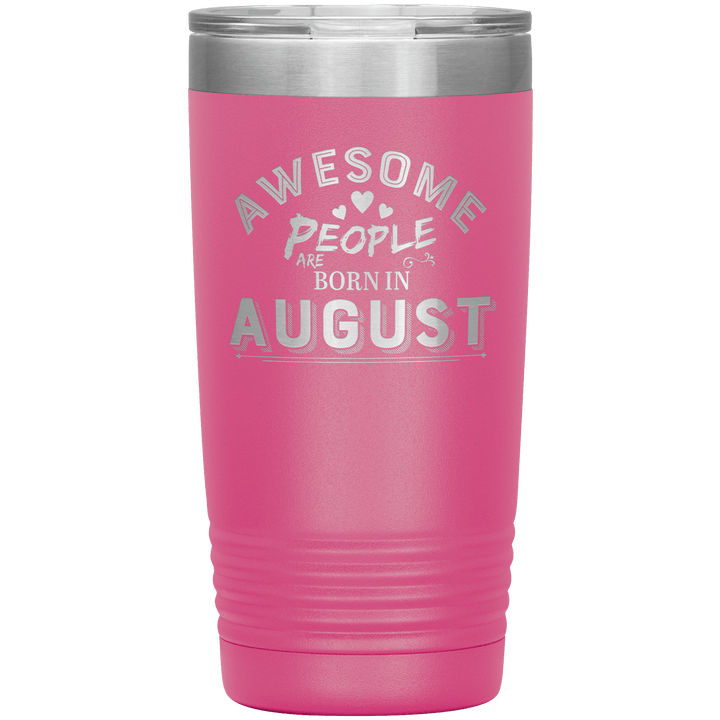 "AWESOME PEOPLE ARE BORN IN AUGUST"Tumbler. Buy For Family & Friends. Save Shipping. - LA Shirt Company