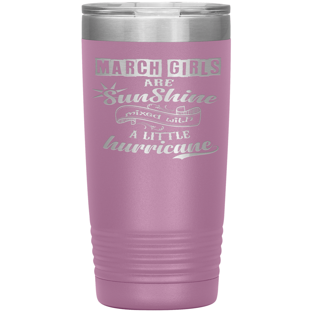 "March Girls are Sunshine Mixed With Little Hurricane"Tumbler. Buy For Family & Friends. Save Shipping. - LA Shirt Company