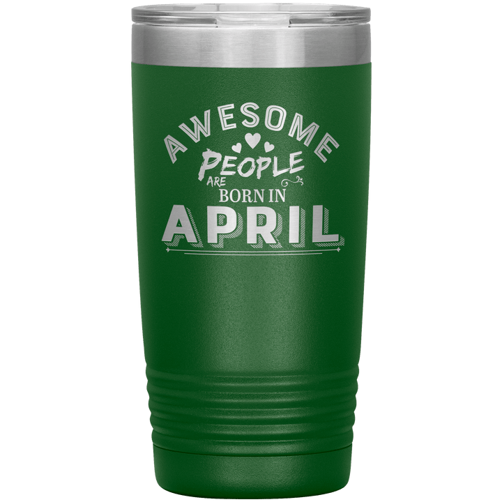 "AWESOME PEOPLE ARE BORN IN APRIL"Tumbler. Buy For Family & Friends. Save Shipping. - LA Shirt Company
