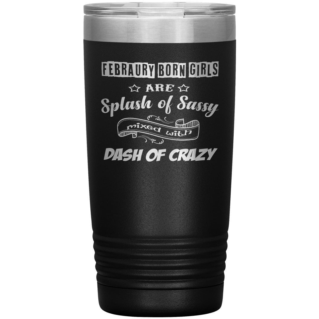 "February Sassy Girl"Tumbler. Buy for friends and family. Save Shipping. - LA Shirt Company