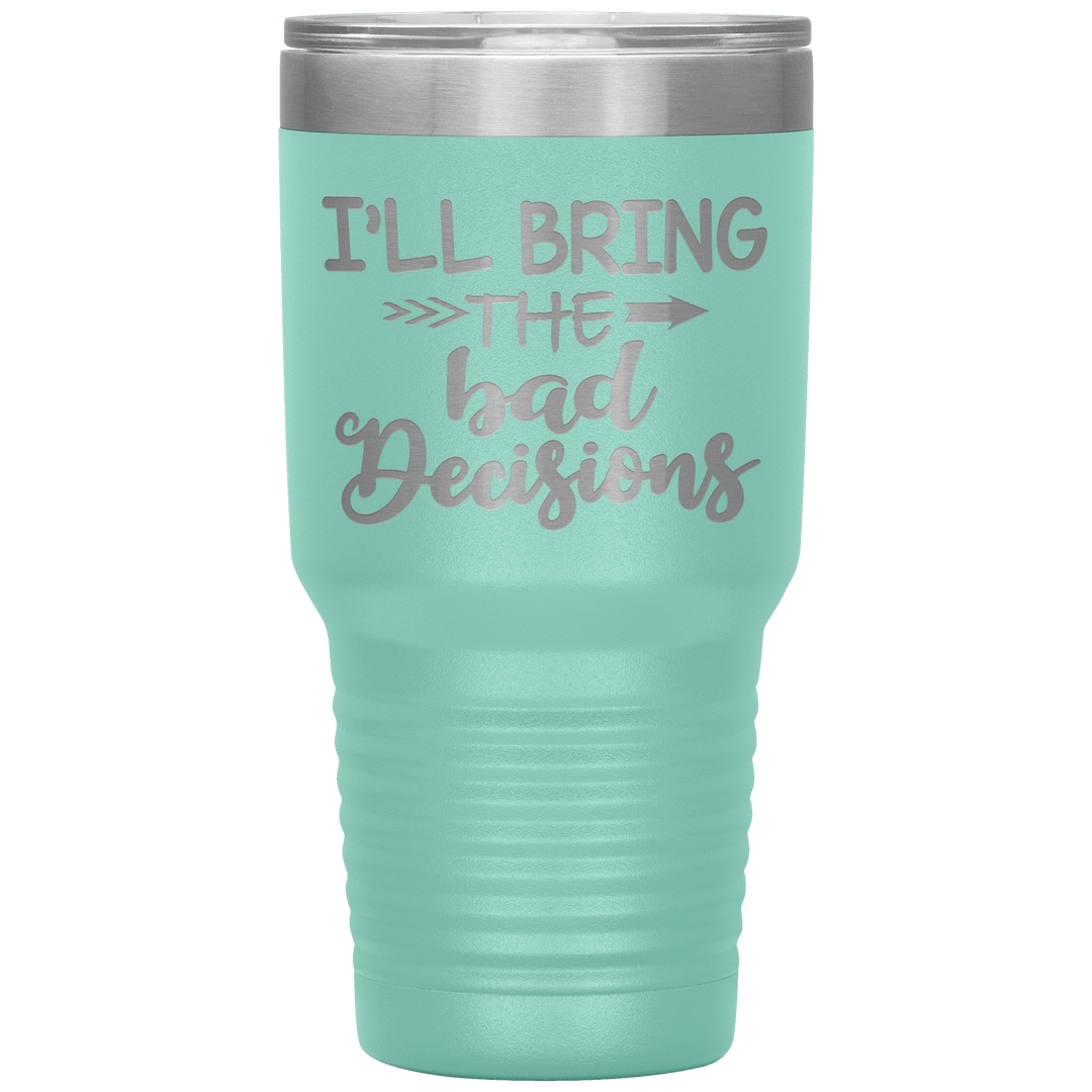 "Bad Decisions"Tumbler.Buy For Family & Friends. Save Shipping. - LA Shirt Company