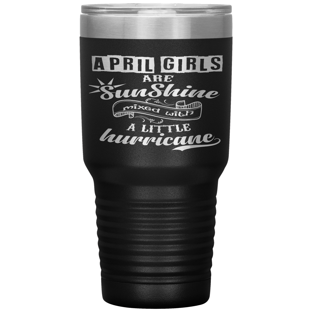"April Girls are Sunshine Mixed With Little Hurricane"Tumbler. Buy For Family & Friends. Save Shipping. - LA Shirt Company