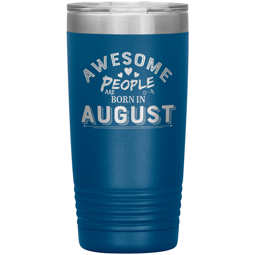 "AWESOME PEOPLE ARE BORN IN AUGUST"Tumbler. Buy For Family & Friends. Save Shipping. - LA Shirt Company