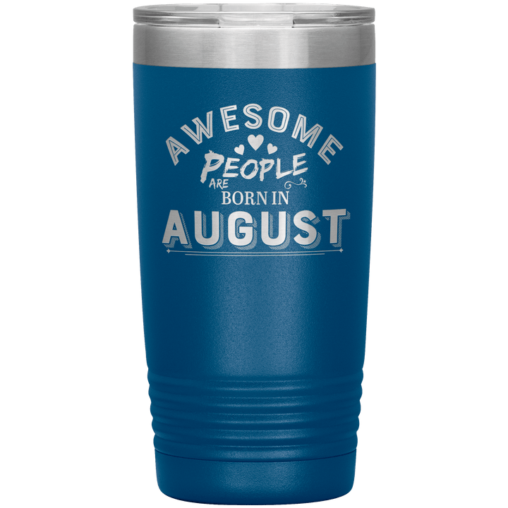 "AWESOME PEOPLE ARE BORN IN AUGUST"Tumbler. Buy For Family & Friends. Save Shipping. - LA Shirt Company