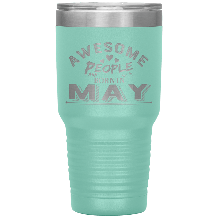 "AWESOME PEOPLE ARE BORN IN MAY"Tumbler. Buy For Family & Friends. Save Shipping. - LA Shirt Company