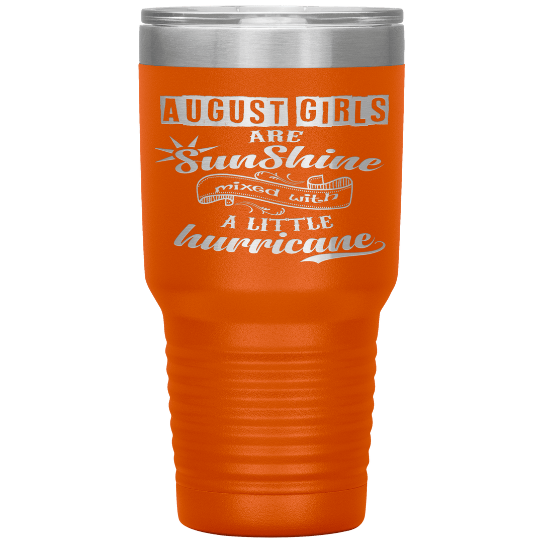 "August Girls are Sunshine Mixed With Little Hurricane"Tumbler. Buy For Family & Friends. Save Shipping. - LA Shirt Company