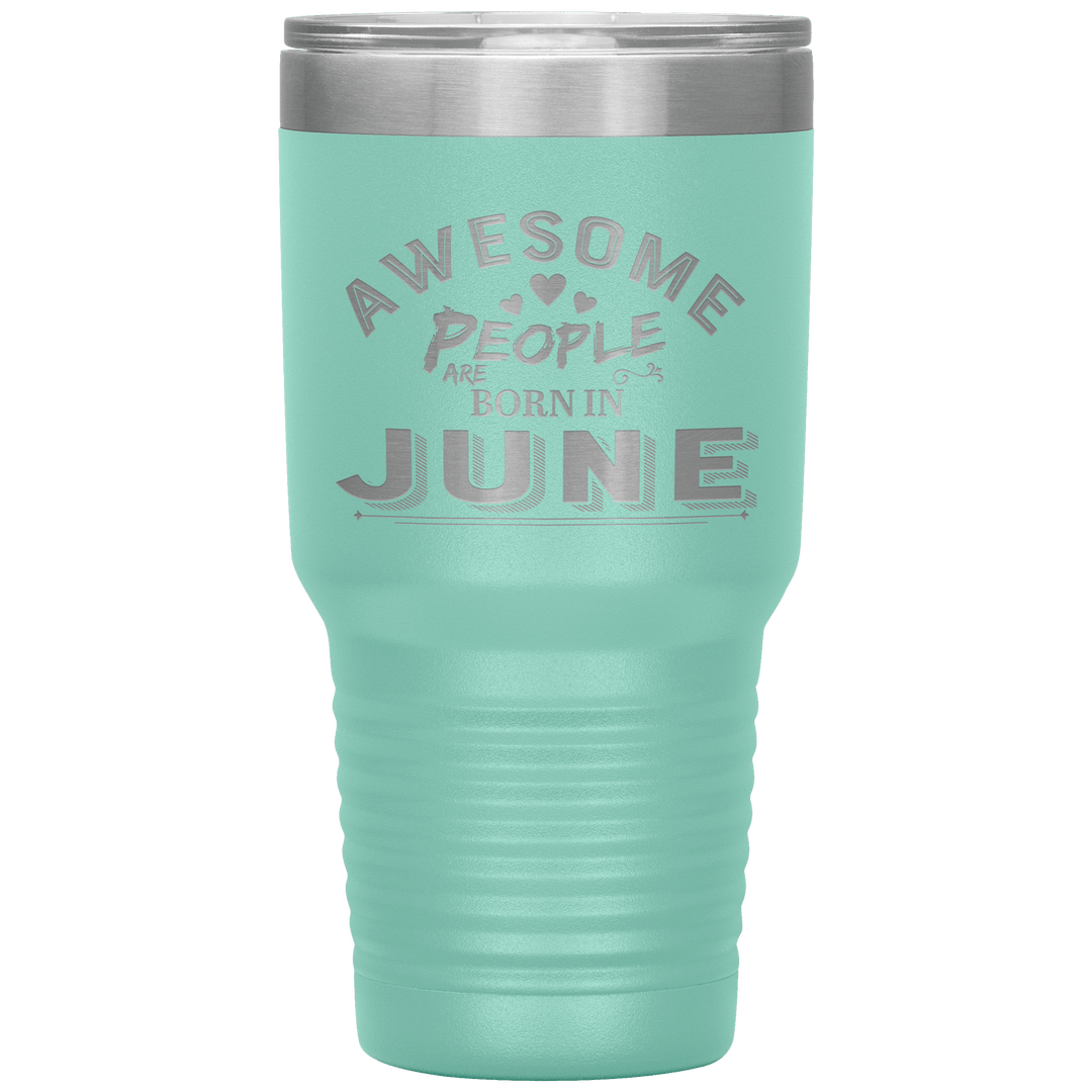 "AWESOME PEOPLE ARE BORN IN JUNE"Tumbler. Buy For Family & Friends. Save Shipping. - LA Shirt Company