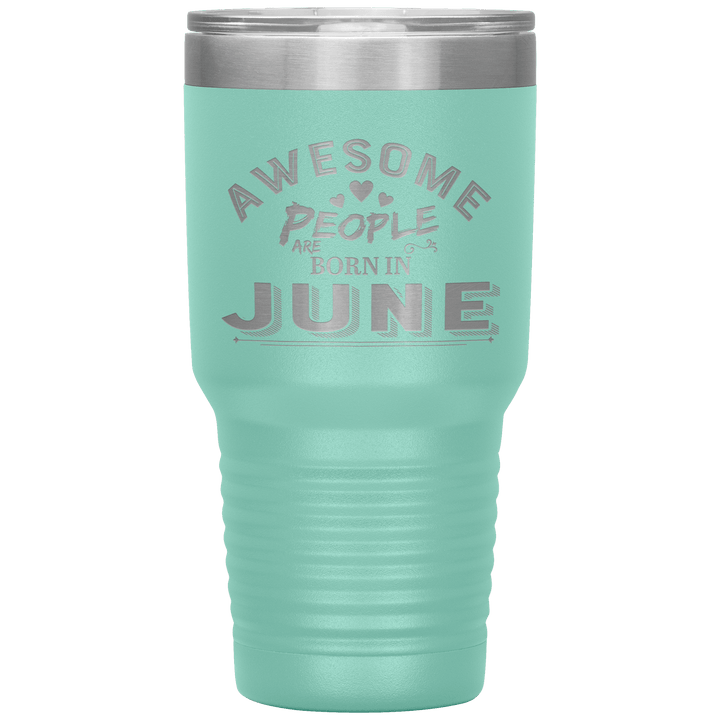 "AWESOME PEOPLE ARE BORN IN JUNE"Tumbler. Buy For Family & Friends. Save Shipping. - LA Shirt Company