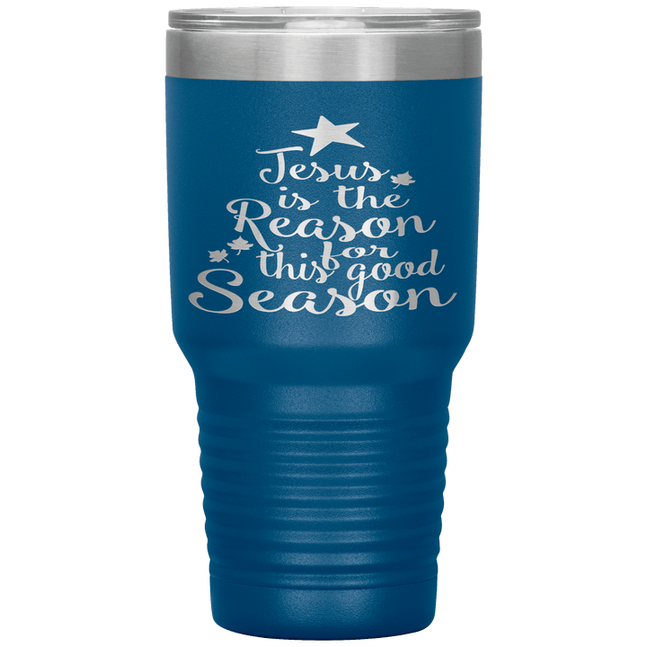 "JESUS IS THE REASON FOR THIS GOOD SEASON" Tumbler. Buy For Family & Friends. Save Shipping. - LA Shirt Company