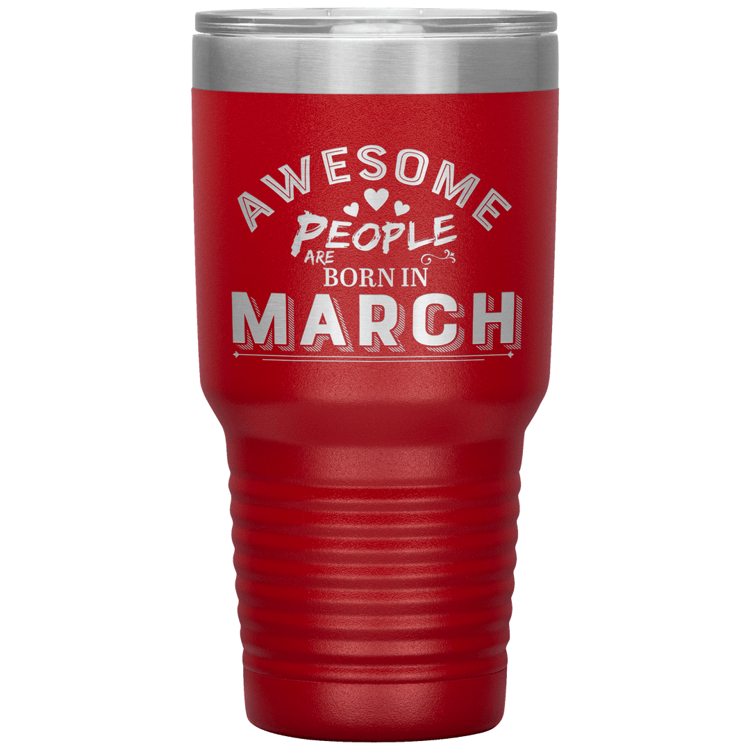 "AWESOME PEOPLE ARE BORN IN MARCH"Tumbler. Buy For Family & Friends. Save Shipping. - LA Shirt Company