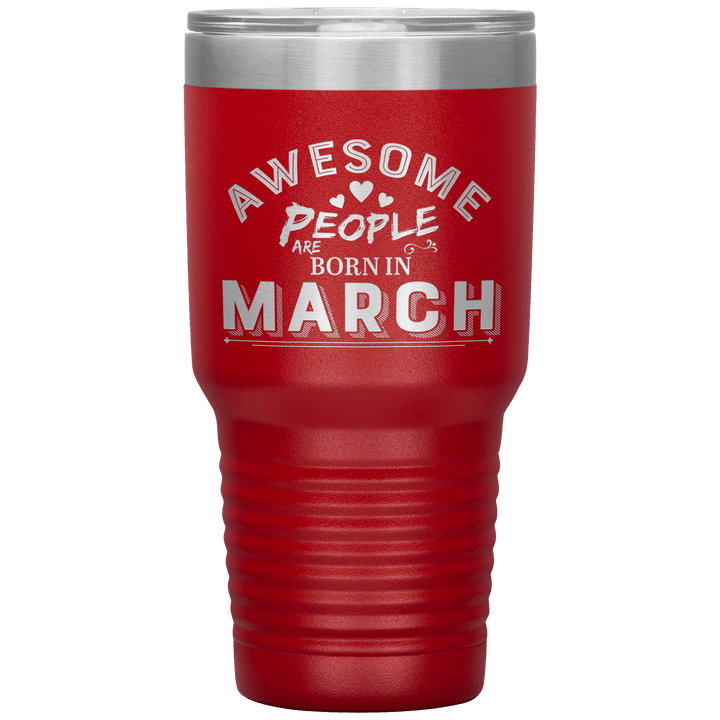 "AWESOME PEOPLE ARE BORN IN MARCH"Tumbler. Buy For Family & Friends. Save Shipping. - LA Shirt Company